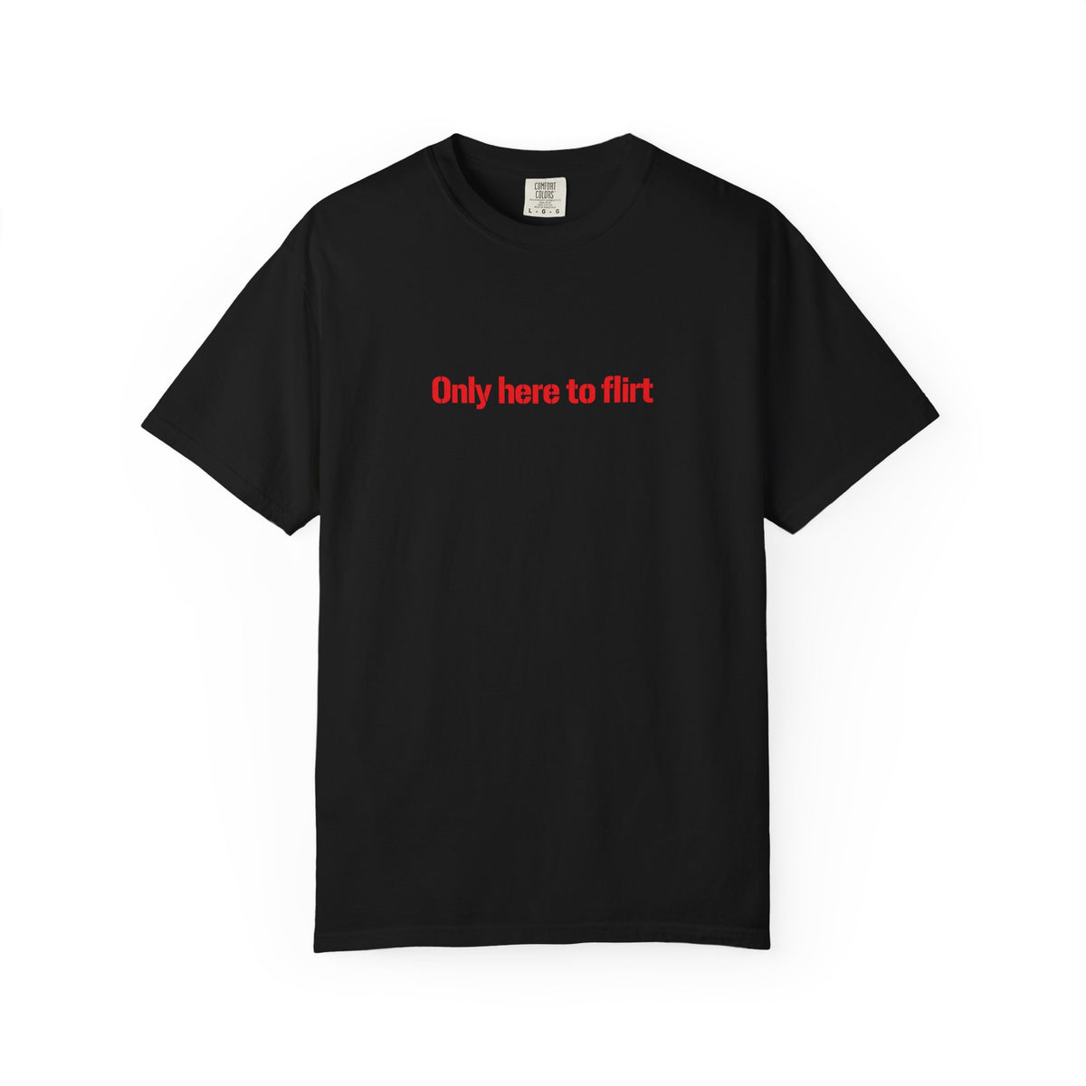 Only Here To Flirt T Shirt