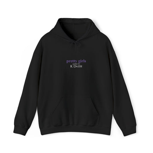 Pretty Girls Listen To K Dazee Hoodie