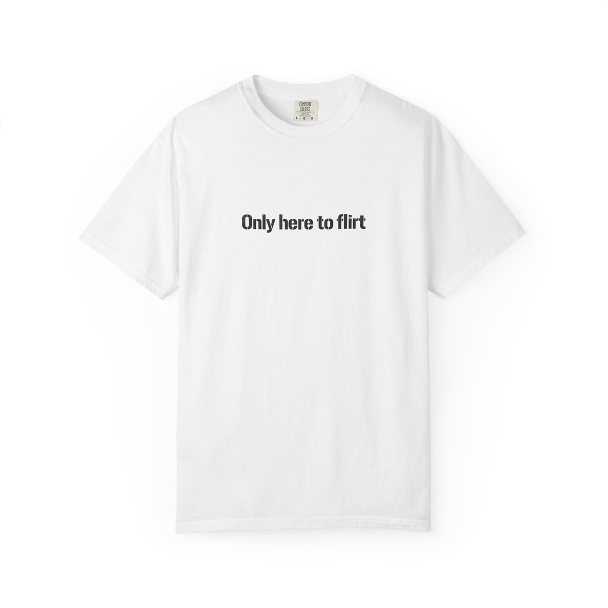 Only Here To Flirt T Shirt